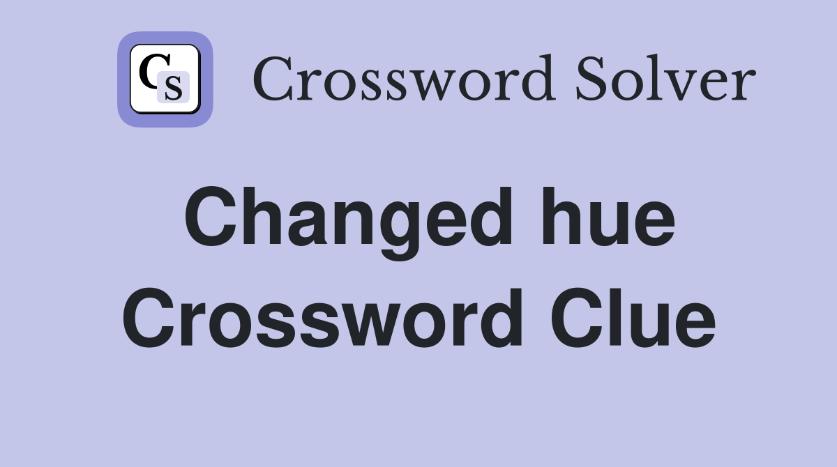 Changed hue Crossword Clue Answers Crossword Solver